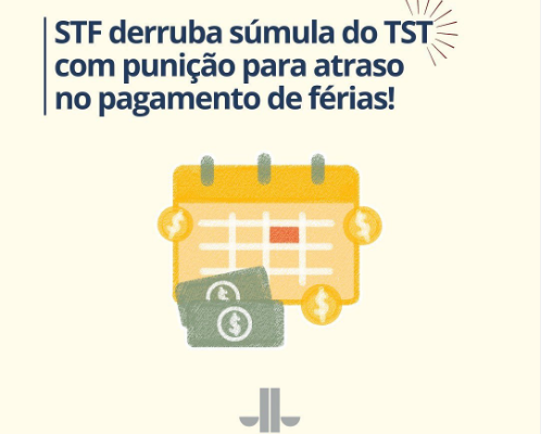 STF derruba súmula do TST com punição para atraso no pagamento das férias!